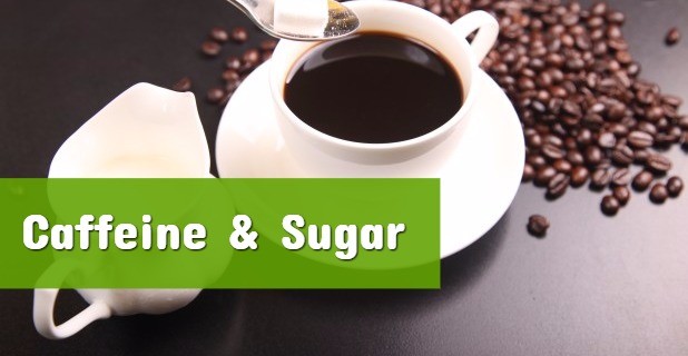 Caffeine and Sugar